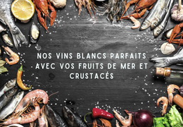 Nos vins blancs parfaits avec vos fruits de mer et crustacés